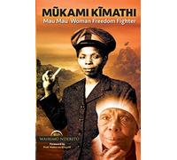 Mũkami Kĩmathi : Mau Mau Woman Freedom Fighter