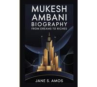 MUKESH AMBANI BIOGRAPHY: FROM DREAMS TO RICHES