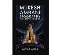MUKESH AMBANI BIOGRAPHY: FROM DREAMS TO RICHES
