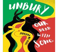 Mukoma Wa Ngugi Unbury Our Dead with Song Paperback Book Mukoma Wa Ngugi Multicolor