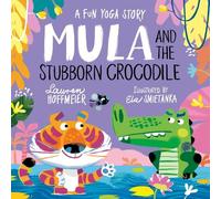 Mula and the Stubborn Crocodile, A Beautifully Illustrated Introduction to Yoga and Mindfulness for Children Aged 3+ (Mula and Friends Book 6) (Mula and Friends (Paperback))