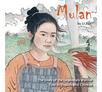 Mulan: The Story of the Legendary Warrior Told in English and Chinese