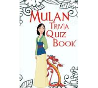 Mulan Trivia Quiz Book: 195 questions to challenge your knowledge