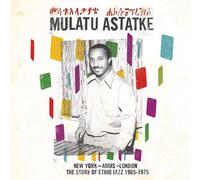 Mulatu Astatke New York - Addis - London: the Story of Ethio Jazz 1965 - 1975