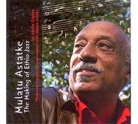 Mulatu Astatke: The Making Of Ethio Jazz