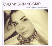 Mulcahy, Mark - Ciao My Shining Star: the Songs of Mark Mulcahy