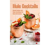 Mule Cocktails: Simple Recipes and Flavor Variations for Home Bartenders