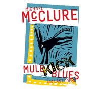 Mule Kick Blues: And Last Poems