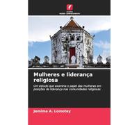Mulheres e liderança religiosa: Um estudo que examina o papel das mulheres em posições de liderança nas comunidades religiosas