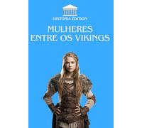 MULHERES ENTRE OS VIKINGS: Líderes, guerreiras e deusas: as mulheres que deixaram a sua marca no mundo viking