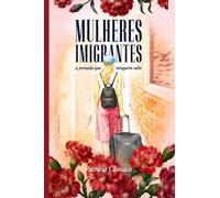 Mulheres imigrantes: A jornada que ninguém sabe