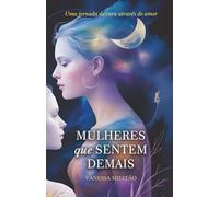 MULHERES QUE SENTEM DEMAIS: Uma jornada de cura através do amor