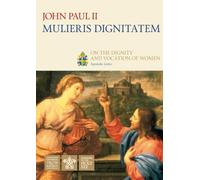 Mulieris Dignitatem: On Dignity and Vocation of Women