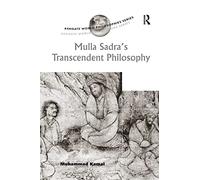 Mulla Sadra's Transcendent Philosophy (Ashgate World Philosophies Series)