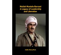Mullah Mustafa Barzani A Legacy of Leadership and Liberation