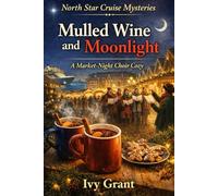 Mulled Wine and Moonlight: A Market-Night Choir Cozy (North Star Cruise Mysteries)