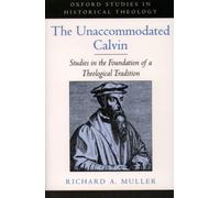 Muller - Unaccommodated Calvin Studies in the Foundation of a Theolog - N555z