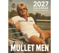 Mullet Men 2027 Weekly Planner and Calendar: A Comical Nostalgic Gift Journal Showcasing Blokes Sporting Epic Hairdos, Day-By-Day Organizing Pages, Plus An Entire Twelve-Month Glance
