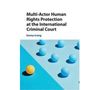 Multi-Actor Human Rights Protection at the International Criminal Court