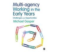Multi-agency Working in the Early Years: Challenges And Opportunities