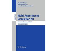 Multi-Agent-Based Simulation XII: International Workshop, MABS 2011, Taipei, Taiwan, May 2-6, 2011, Revised Selected Papers: 7124 (Lecture Notes in Computer Science, 7124)