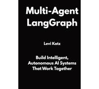 Multi-Agent LangGraph: Build Intelligent, Autonomous AI Systems That Work Together