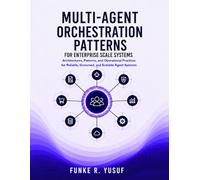 Multi-Agent Orchestration Patterns for Enterprise Scale Systems: Architectures, Patterns, and Operational Practices for Reliable, Governed, and Scalable Agent Systems