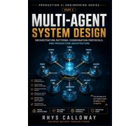 Multi-Agent System Design: Orchestration Patterns, Coordination Protocols, and Production Architecture (Production AI Engineering Series)