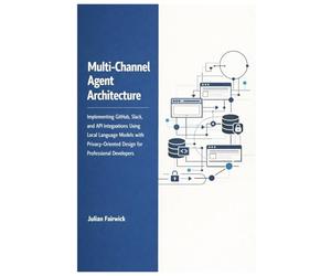 Multi-Channel Agent Architecture: Implementing GitHub, Slack, and API Integrations Using Local Language Models with Privacy-Oriented Design for ... and Stateful Intelligence Platforms)