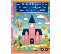 Multi-Child Homeschool Planner - Designed for Families with 3 Kids: A Comprehensive Homeschool Organizer for 3 Kids with Weekly Lesson Plans, Monthly Goals, Attendance Logs, and Grade Tracking