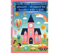 Multi-Child Homeschool Planner - Designed for Families with 3 Kids: A Comprehensive Homeschool Organizer for 3 Kids with Weekly Lesson Plans, Monthly Goals, Attendance Logs, and Grade Tracking