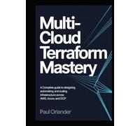 Multi-Cloud Terraform Mastery: A Complete Guide to Designing, Automating, and Scaling Infrastructure Across AWS, Azure, and GCP