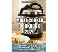 MULTI-COOKER COOKBOOK 2020: 147 Quick, Easy, Delicious and Healthy Slow Cooker Recipes for Bringing, Family, Friends