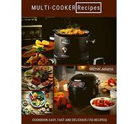 MULTI-COOKER Recipes: Cookbook Easy, Fast and Delicious (153 Recipes)