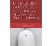 MULTI-CRITERIA ANALYSIS A Comprehensive Textbook with Solved Examples (Econometrics & Causal Inference Series)