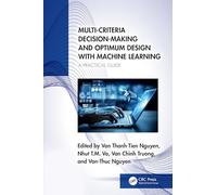 Multi-Criteria Decision-Making and Optimum Design with Machine Learning: A Practical Guide