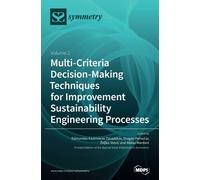 Multi-Criteria Decision-Making Techniques for Improvement Sustainability Engineering Processes : Volume 2