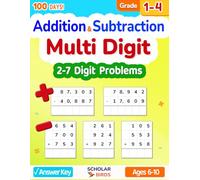 Multi Digit Addition & Subtraction Math Workbook for Grades 1-4, With and Without Regrouping, 2-7 Digit - 100 Days Worksheets, Ages 6-10, Answer Key: ... 7-digit) (Master Addition & Subtraction)