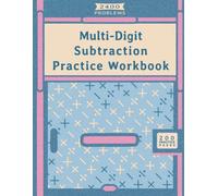 Multi-Digit Subtraction Practice Workbook: 2400 Problems | Ages 8-12 | Clean & Focused Math Practice