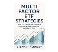 Multi Factor ETF Strategies: How to Combine Factors for Consistent Performance and Lower Risk (The Investing Essentials Library)
