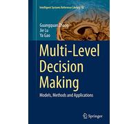 Multi-Level Decision Making: Models, Methods and Applications: 82 (Intelligent Systems Reference Library, 82)