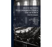 Multi-Method Evaluation of Police Use of Force Outcomes
