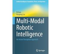 Multi-Modal Robotic Intelligence: An Active Perception Approach (Artificial Intelligence: Foundations, Theory, and Algorithms)