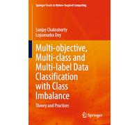 Multi-objective, Multi-class and Multi-label Data Classification with Class Imbalance: Theory and Practices (Springer Tracts in Nature-Inspired Computing)