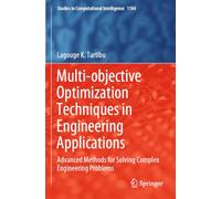 Multi-objective Optimization Techniques in Engineering Applications: Advanced Methods for Solving Complex Engineering Problems (Studies in Computational Intelligence, 1184)
