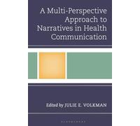 Multi-Perspective Approach to Narratives in Health Communication, A (Bloomsbury Studies in Health Communication)