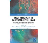 Multi-religiosity in Contemporary Sri Lanka: Innovation, Shared Spaces, Contestations (Routledge South Asian Religion Series)