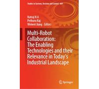 Multi-Robot Collaboration: The Enabling Technologies and their Relevance in Today's Industrial Landscape (Studies in Systems, Decision and Control, 669)