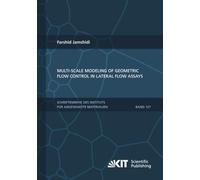 Multi-scale modeling of geometric flow control in lateral flow assays (Schriftenreihe des Instituts für Angewandte Materialien, Karlsruher Institut für Technologie)