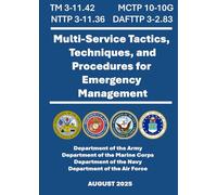 Multi-Service Tactics, Techniques, and Procedures for Emergency Management: TM 3-11.42, MCTP 10-10G, NTTP 3-11.36, DAFTTP 3-2.83. July 2021